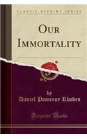 Our Immortality (Classic Reprint)