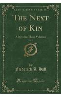 The Next of Kin, Vol. 2: A Novel in Three Volumes (Classic Reprint)