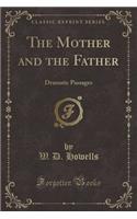 The Mother and the Father: Dramatic Passages (Classic Reprint)