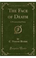 The Face of Death: A Westmoreland Story (Classic Reprint): A Westmoreland Story (Classic Reprint)