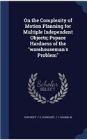 On the Complexity of Motion Planning for Multiple Independent Objects; Pspace Hardness of the "warehouseman's Problem"