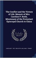 The Conflict and the Victory of Life. Memoir of Mrs. Caroline P. Keith, Missionary of the Protestant Episcopal Church to China