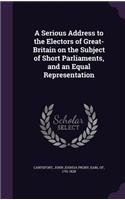 Serious Address to the Electors of Great-Britain on the Subject of Short Parliaments, and an Equal Representation