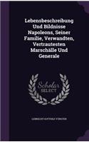 Lebensbeschreibung Und Bildnisse Napoleons, Seiner Familie, Verwandten, Vertrautesten Marschalle Und Generale