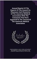 Annual Reprint of the Reports of the Council on Pharmacy and Chemistry of the American Medical Association with the Comments That Have Appeared in the Journal of the American Medical Association