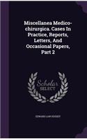 Miscellanea Medico-Chirurgica. Cases in Practice, Reports, Letters, and Occasional Papers, Part 2