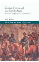 German Forces and the British Army: Interactions and Perceptions, 1742-1815(War, Culture and Society, 1750–1850)
