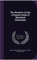 The Wonders of Life; a Popular Study of Biological Philosophy: (English)