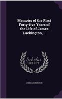 Memoirs of the First Forty-five Years of the Life of James Lackington, ..