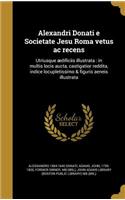 Alexandri Donati e Societate Jesu Roma vetus ac recens: Utriusque ædificiis illustrata: in multis locis aucta, castigatior reddita, indice locupletissimo & figuris aeneis illustrata