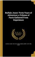 Buffalo Jones' Forty Years of Adventure; a Volume of Facts Gathered From Experience