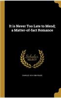 It Is Never Too Late to Mend; A Matter-Of-Fact Romance