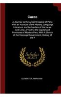 Cuzco: A Journey to the Ancient Capital of Peru; With an Account of the History, Language, Literature, and Antiquities of the Incas. and Lima: A Visit to t