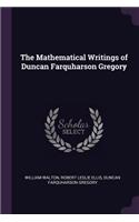 The Mathematical Writings of Duncan Farquharson Gregory