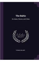 The Baltic: Its Gates, Shores, and Cities