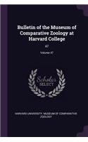 Bulletin of the Museum of Comparative Zoology at Harvard College: 47; Volume 47