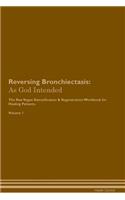 Reversing Bronchiectasis: As God Intended the Raw Vegan Plant-Based Detoxification & Regeneration Workbook for Healing Patients. Volume 1