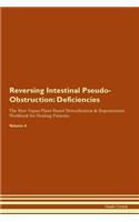Reversing Intestinal Pseudo-Obstruction: Deficiencies The Raw Vegan Plant-Based Detoxification & Regeneration Workbook for Healing Patients. Volume 4