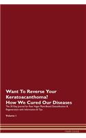 Want To Reverse Your Keratoacanthoma? How We Cured Our Diseases. The 30 Day Journal for Raw Vegan Plant-Based Detoxification & Regeneration with Information & Tips Volume 1