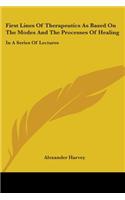 First Lines Of Therapeutics As Based On The Modes And The Processes Of Healing: In A Series Of Lectures(English)