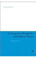 Kierkegaard, Metaphysics and Political Theory: Unfinished Selves(Continuum Studies in Philosophy)