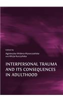 Interpersonal Trauma and Its Consequences in Adulthood