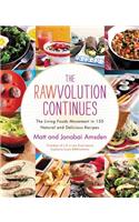 Rawvolution Continues: The Living Foods Movement in 150 Natural and Delicious Recipes