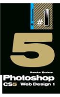 Photoshop Cs5 Web Design 1: Buy This Book, Get a Job!