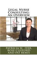 Legal Nurse Consulting: An Overview