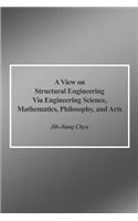 View on Structural Engineering Via Engineering Science, Mathematics, Philosophy, and Arts