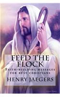 Feed the Flock Faith-building Messages for Busy Christians, By Henry Jaegers