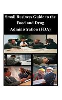 Small Business Guide to the Food and Drug Administration (FDA)