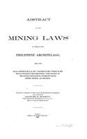Abstract of the Mining Laws in Force in the Philippine Archipelago (1902): (English)