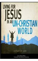Living for Jesus in an Un-Christian World