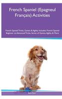 French Spaniel (Epagneul Franï¿½ais) Activities French Spaniel Tricks, Games & Agility. Includes: French Spaniel Beginner to Advanced Tricks, Series of Games, Agility and More