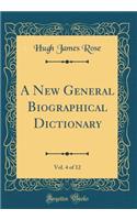 A New General Biographical Dictionary, Vol. 4 of 12 (Classic Reprint)