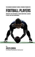 Beginners Guidebook To Mental Toughness Training For Football Players