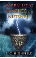 Kabbalistic Magick in a Nutshell: An Eclectic and Effective Approach to Magic and the Tree of Life