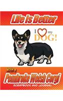 Life Is Better With A Pembroke Welsh Corgi Scrapbook and Journal: Dog Vaccination Record, Puppy Baby Book and Memory Book(Dog Scrapbook)