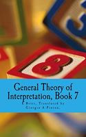 General Theory of Interpretation: Book Seven(7 General Theory of Interpretation)