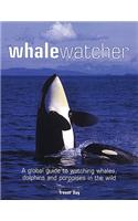 Whale Watcher: A Global Guide to Watching Whales, Dolphins and Porpoises in the Wild: A Global Guide to Watching Whales, Dolphins, And Porpoises in the Wild