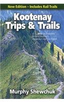 Kootenay Trips and Trails: A Guide to Southeastern British Columbia's Kootenay-Columbia Region