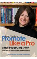 Linda F. Radke's Promote Like a Pro: Small Budget, Big Show(English)