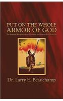 Put on the Whole Armor of God: The Spiritual Weapons of the Christian and How to Put Them on