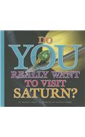 Do You Really Want to Visit Saturn?