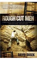 Rough Cut Men: A Man's Battle Guide to Building Real Relationships with Each Other, and with Jesus