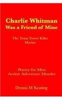 Charlie Whitman Was a Friend of Mine