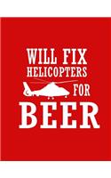 Will Fix Helicopters for Beer Notebook: Journal ( Paperback, Red Cover), Funny Beer Drinker, Funny Gift for Beer Drinker, Gag Christmas gift, gift for birthday, ...for men and women, write