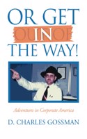 Or Get in the Way!: Adventures in Corporate America