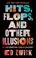 Hits, Flops, and Other Illusions: My Fortysomething Years in Hollywood